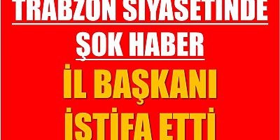 BBP Trabzon İl Başkanı İstifa Etti